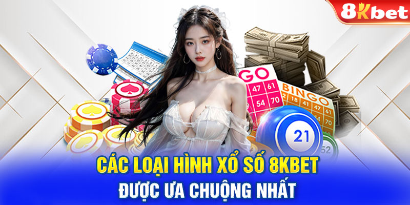 Các loại hình xổ số 8KBET được ưa chuộng nhất