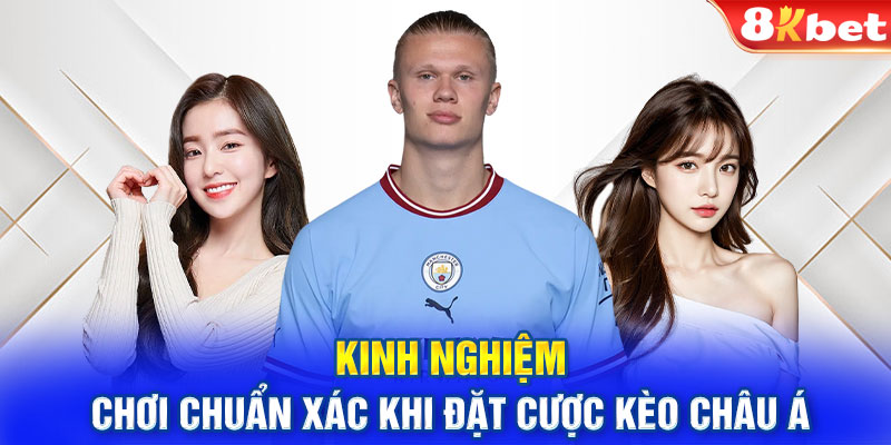 Kinh nghiệm chơi chuẩn xác khi đặt cược kèo châu Á