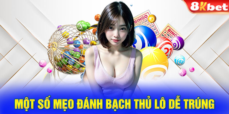 Một số mẹo đánh bạch thủ lô dễ trúng nhất nên biết