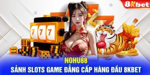 Nohu88 | Sảnh Slots Game Đẳng Cấp Hàng Đầu 8KBET