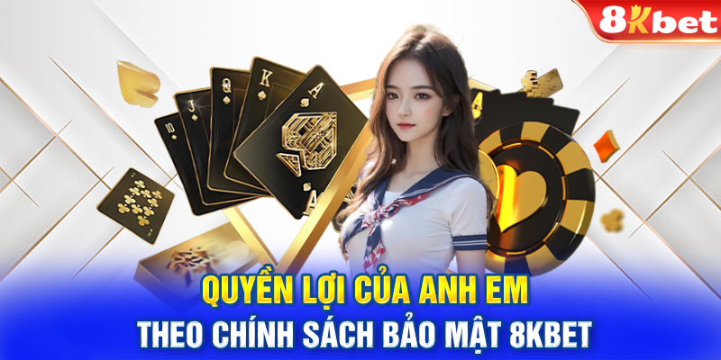 Quyền lợi của anh em theo chính sách bảo mật 8KBET