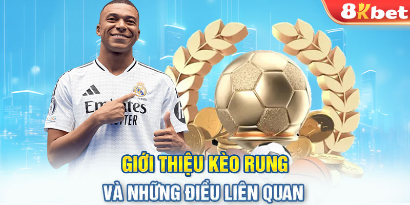 Giới thiệu kèo rung và những điều liên quan