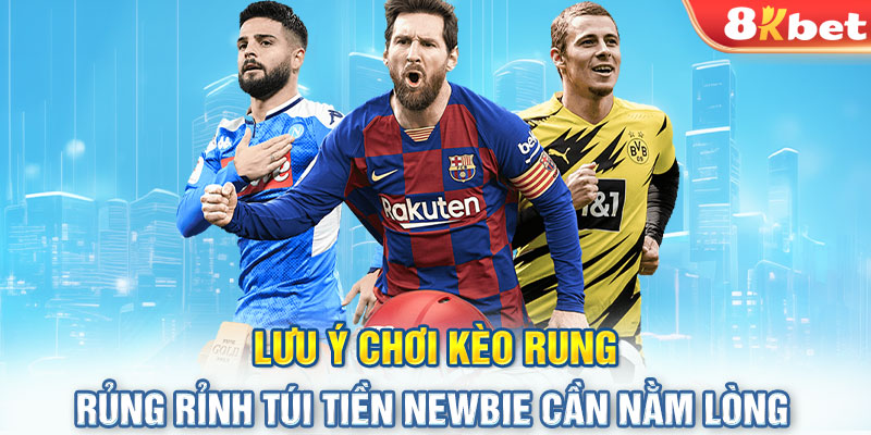 Lưu ý chơi kèo rung rủng rỉnh túi tiền newbie cần nằm lòng